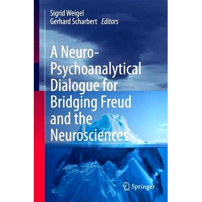 预订 A Neuro-Psychoanalytical Dialogue for Bridging Freud and the Neurosciences 桥接弗洛伊德与神经科学的神经 - 精神分析