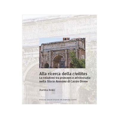 [预订]Alla ricerca della civilitas : le relazioni tra princeps e aristocrazia nella Storia romana di Cassi 9782848679228