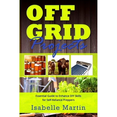 预订 Off-Grid Projects: Essential Guide to Enhance DIY Skills for Self-Reliance Preppers 离网项目：提高自力更生准备者 DI