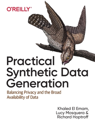 【预订】Practical Synthetic Data Generation: Balancing Privacy and the Broad Availability of Data