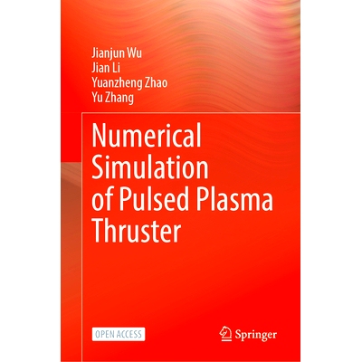 预订 Numerical Simulation of Pulsed Plasma Thruster 脉冲等离子体推力器的数值模拟: 9789819779574