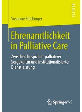 预订 Ehrenamtlichkeit in Palliative Care: Zwischen hospizlich-palliativer Sorgekultur und institutionalisierter Dienstle