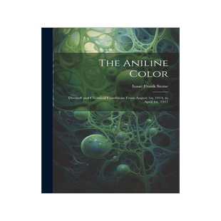 [预订]The Aniline Color: Dyestuff and Chemical Conditions From August 1st, 1914, to April 1st, 1917 9781021986436