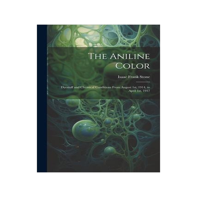 [预订]The Aniline Color: Dyestuff and Chemical Conditions From August 1st, 1914, to April 1st, 1917 9781021986436