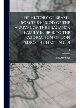 预订 The History of Brazil, From the Period of the Arrival of the Braganza Family in 1808, to the Abdication of Don Pedr
