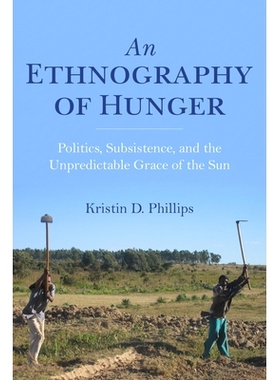 预订 An Ethnography of Hunger: Politics, Subsistence, and the Unpredictable Grace of the Sun 饥饿的民族志：政治，生存和