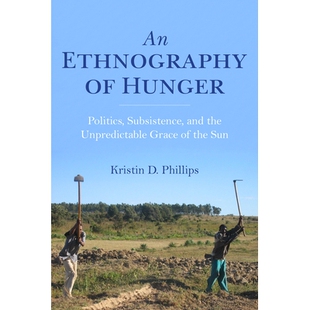 预订 An Ethnography of Hunger: Politics, Subsistence, and the Unpredictable Grace of the Sun 饥饿的民族志：政治，生存和