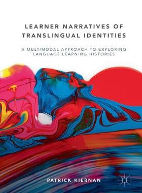 【预订】Learner Narratives of Translingual Identities: A Multimodal Approach to Exploring Language Learning Histor...