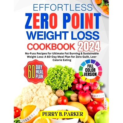 预订 Effortless Zero Point Weight Loss Cookbook: No-Fuss Recipes for Ultimate Fat Burning & Sustainable Weight Loss: A 6