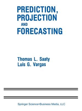 预订 Prediction, Projection and Forecasting: Applications of the Analytic Hierarchy Process in Economics, Finance, Polit