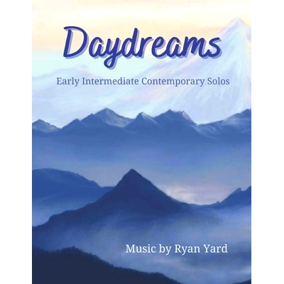 预订 Daydreams Early Intermediate Contemporary Solos by Ryan Yard: Daydreams is an inspiring songbook featuring various
