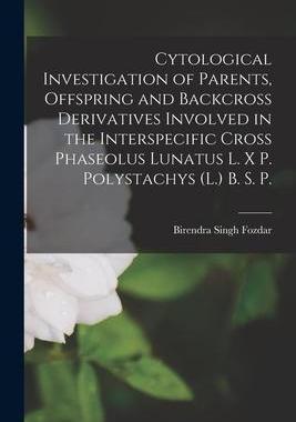 [预订]Cytological Investigation of Parents, Offspring and Backcross Derivatives Involved in the Interspeci 9781014631701