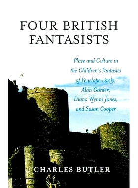 预订 Four British Fantasists: Place and Culture in the Children’s Fantasies of Penelope Lively, Alan Garner, Diana Wynn