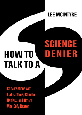 [预订]How to Talk to a Science Denier: Conversations with Flat Earthers, Climate Deniers, and Others Who Defy Reason