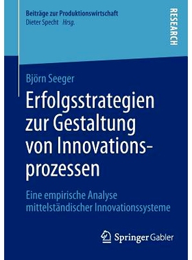 预订 Erfolgsstrategien zur Gestaltung von Innovationsprozessen: Eine empirische Analyse mittelständischer Innovationssy