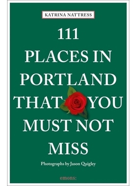 预订 111 Places in Portland That You Must Not Miss 波特兰111个您不能错过的地方: 9783740807504
