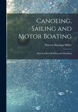 [预订]Canoeing, Sailing and Motor Boating: Practical Boat Building and Handling 9781018010069