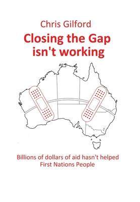 [预订]Closing the Gap Isn’t Working: Billions of Dollars of Aid Hasn’t Helped First Nations People 9781669833536