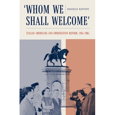 预订 Whom We Shall Welcome: Italian Americans and Immigration Reform, 1945-1965 我们将欢迎谁: 意大利裔美国人与移民改革,