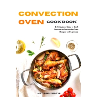 预订 Convection Oven Cookbook: Delicious and Easy-to-Cook Counter* Convection Oven Recipes for Beginners: 978180321377