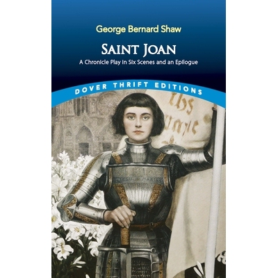 Saint Joan: A Chronicle Play in Six Scenes and an Epilogue 圣琼：六幕编年史剧和结语: 9780486836638