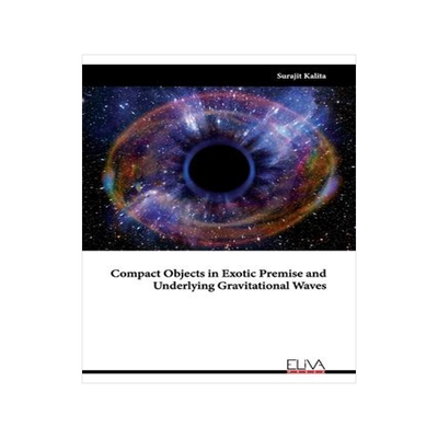 [预订]Compact Objects in Exotic Premise and Underlying Gravitational Waves 9789994985135