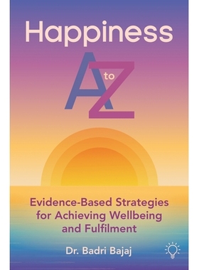 预订 Happiness A to Z: Evidence-Based Strategies for Achieving Well-Being and Fulfilmen: 9781803884394