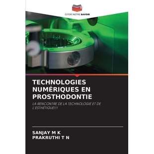 预订 TECHNOLOGIES NUMÉRIQUES EN PROSTHODONTIE: LA RENCONTRE DE LA TECHNOLOGIE ET DE L’ESTHÉTIQUE!!!. DE: 978620933700