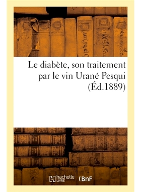 预订 Le diabète, son traitement par le vin Urané Pesqui 糖尿病，用 Urané Pesqui 葡萄酒*: 9782019941253