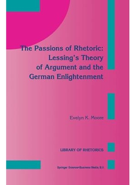 预订 The Passions of Rhetoric: Lessing’s Theory of Argument and the German Enlightenment: 9789401048811