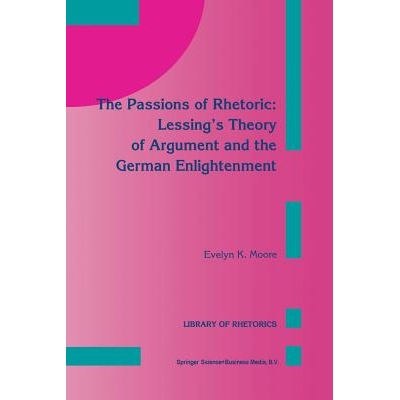 预订 The Passions of Rhetoric: Lessing’s Theory of Argument and the German Enlightenment: 9789401048811