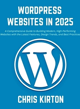 预订 WordPress Websites in 2025: A Comprehensive Guide to Building Modern, High-Performing Websites with the Latest Feat
