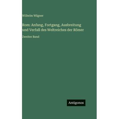 预订 Rom: Anfang, Fortgang, Ausbreitung und Verfall des Weltreiches der Römer: Zweiter Band: 9783386422161