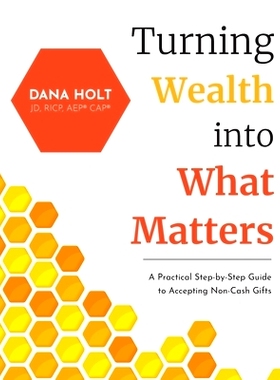 预订 Turning Wealth into What Matters: A Practical Step-by-Step Guide to Accepting Non-Cash Gifts: 9781952976346