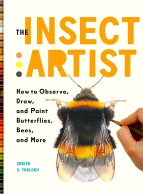 预订 The Insect Artist: How to Observe, Draw, and Paint Butterflies, Bees, and More: 9781604697964