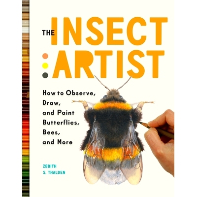 预订 The Insect Artist: How to Observe, Draw, and Paint Butterflies, Bees, and More: 9781604697964