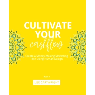 预订 Cultivate Your Cashflow: Create a Money-Making Marketing Plan Using Human Design: 9780645884517