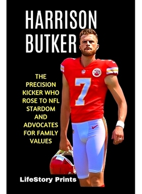 预订 Harrison Butker: The Precision Kicker Who Rose to NFL Stardom and Advocates for Family Values: 9798328623452