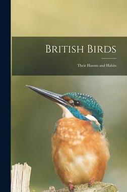 [预订]British Birds: Their Haunts and Habits 9781015386174