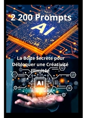 预订 2 200 Prompts IA: La Boîte Secrète pour Débloquer une Créativité Illimitée: 9798311822510