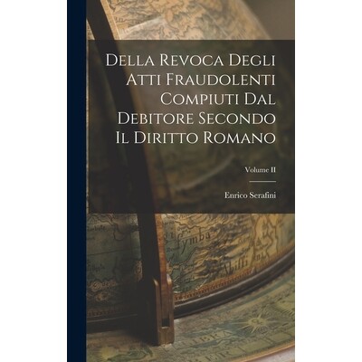 预订 Della Revoca Degli Atti Fraudolenti Compiuti dal Debitore Secondo il Diritto Romano; Volume II 9781018262307