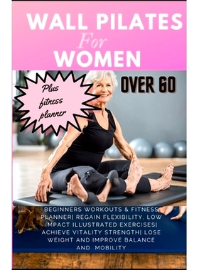 预订 Wall Pilates for Women Over 60: Beginners Workouts & Fitness Planner Regain Flexibility, Low Impact Illustrated exe