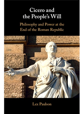 预订 Cicero and the People’s Will: Philosophy and Power at the End of the Roman Republic 西塞罗与人民的意愿：罗马共和国