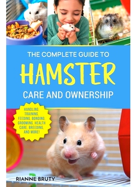 预订 The Complete Guide to Hamster Care and Ownership: Covering Breeds, Enclosures, Handling, Training, Feeding, Bonding