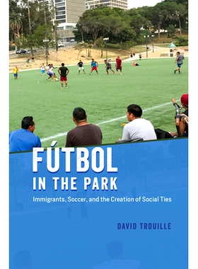 预订 Fútbol in the Park: Immigrants, Soccer, and the Creation of Social Ties 公园里的足球：移民、足球和社会关系的建立: