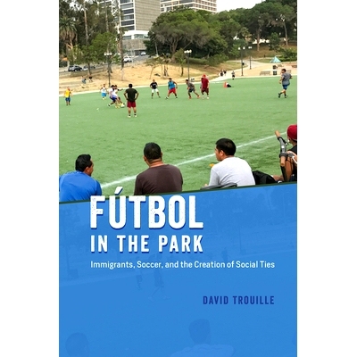 预订 Fútbol in the Park: Immigrants, Soccer, and the Creation of Social Ties 公园里的足球：移民、足球和社会关系的建立: