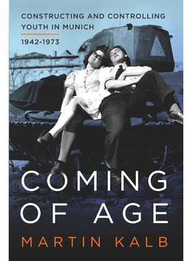 预订 COMING OF AGE: CONSTRUCTING AND CONTROLLING YOUTH IN MUNICH, 1942-1973 长大成人：慕尼黑青年 1942-1969: 978178533153