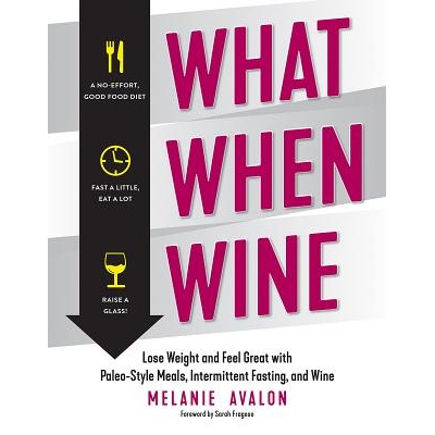预订 What When Wine: Lose Weight and Feel Great with Paleo-Style Meals, Intermittent Fasting, and Wine 当葡萄酒时发生什