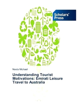 预订 Understanding Tourist Motivations: Emirati Leisure Travel to Australia: 9783639669213