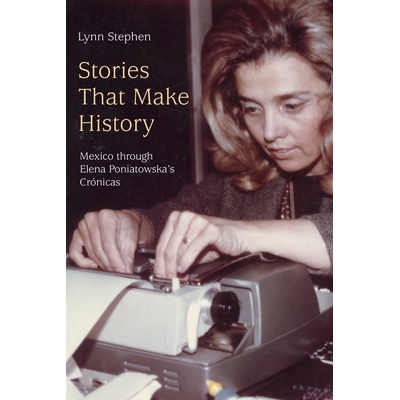 预订 Stories That Make History: Mexico through Elena Poniatowska’s Crónicas 创造历史的故事：从埃琳娜·波尼亚托夫斯卡的